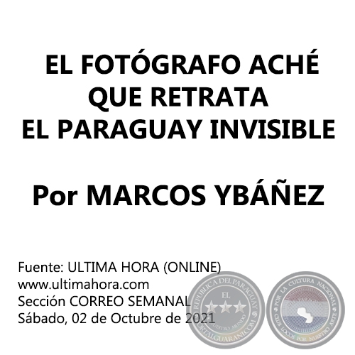  EL FOTÓGRAFO ACHÉ QUE RETRATA EL PARAGUAY INVISIBLE - Por MARCOS YBÁÑEZ - Sábado, 02 de Octubre de 2021